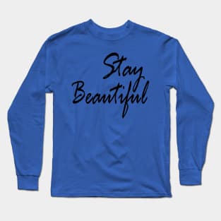 Stay beautiful Long Sleeve T-Shirt